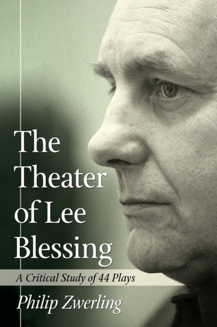 The Theater of Lee Blessing : A Critical Study of 44 Plays, Paperback / softback Book