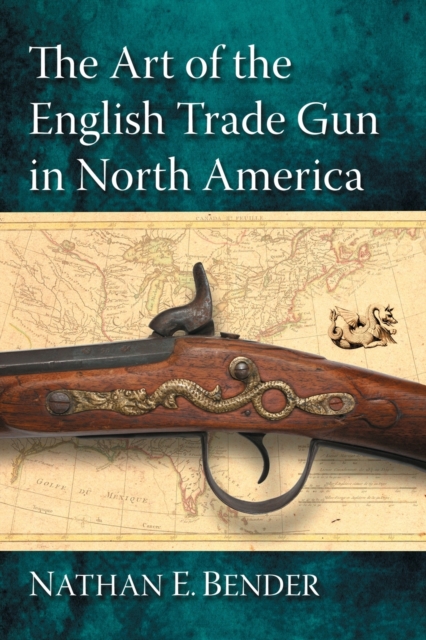 The Art of the English Trade Gun in North America, Paperback / softback Book