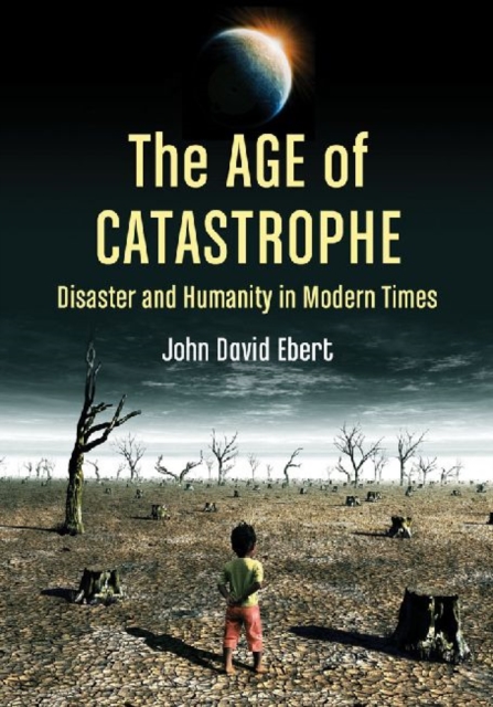 The Age of Catastrophe : Disaster and Humanity in Modern Times, Paperback / softback Book