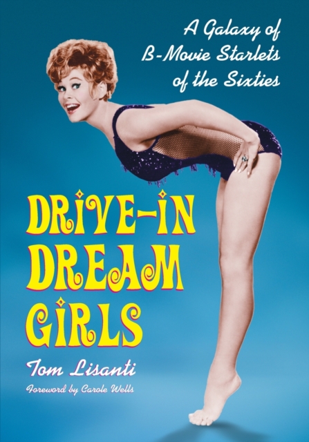 Drive-in Dream Girls : A Galaxy of B-Movie Starlets of the Sixties, Paperback / softback Book