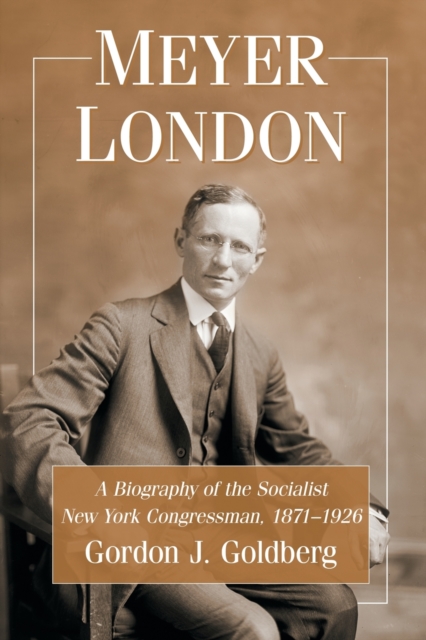 Meyer London : A Biography of the Socialist New York Congressman, 1871-1926, Paperback / softback Book