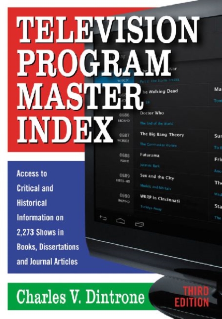Television Program Master Index : Access to Critical and Historical Information on 2,273 Shows in Books, Dissertations and Journal Articles, Third Edition, Paperback / softback Book