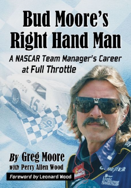 Bud Moore's Right Hand Man : A NASCAR Team Manager's Career at Full Throttle, Paperback / softback Book
