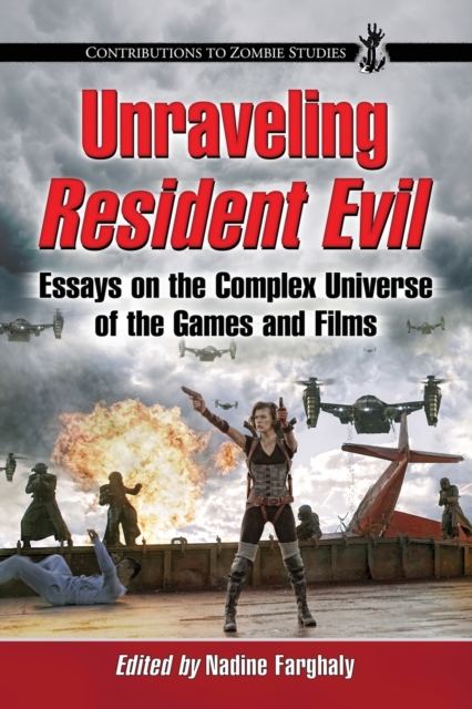 Unraveling Resident Evil : Essays on the Complex Universe of the Games and Films, Paperback / softback Book