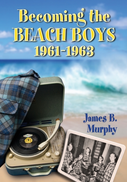 Becoming the Beach Boys, 1961-1963, Paperback / softback Book