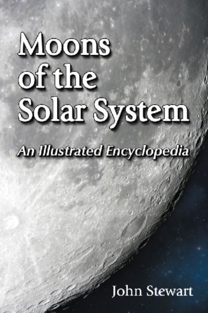Moons of the Solar System : An Illustrated Encyclopedia, Paperback / softback Book