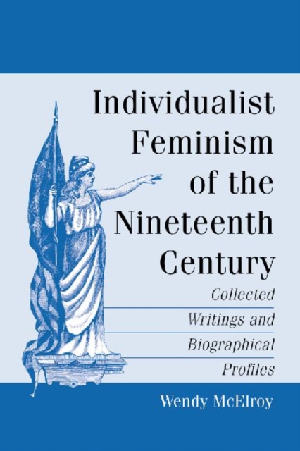 Individualist Feminism of the Nineteenth Century : Collected Writings and Biographical Profiles, Paperback / softback Book