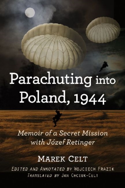 Parachuting into Poland, 1944 : Memoir of a Secret Mission with Jozef Retinger, Paperback / softback Book
