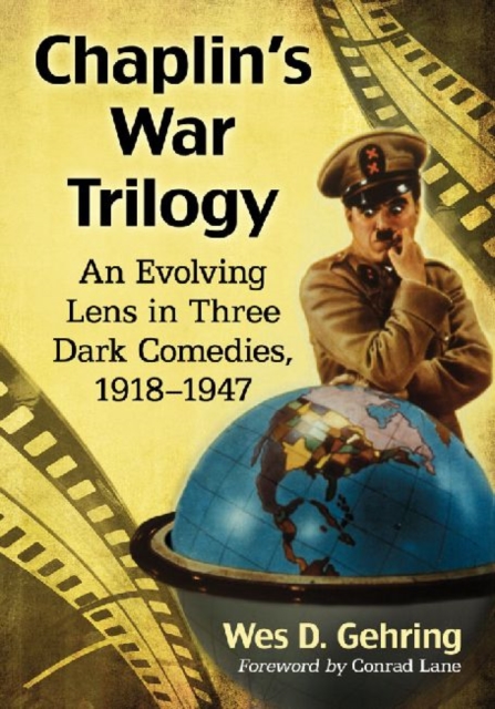 Chaplin's War Trilogy : An Evolving Lens in Three Dark Comedies, 1918-1947, Paperback / softback Book