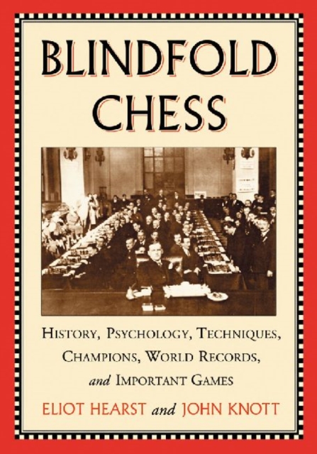 Blindfold Chess : History, Psychology, Techniques, Champions, World Records and Important Games, Paperback / softback Book