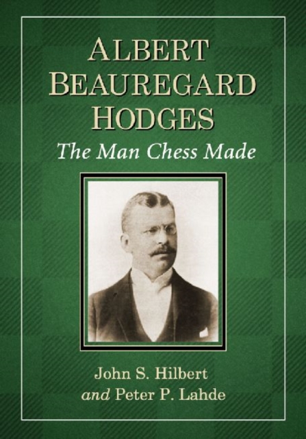 Albert Beauregard Hodges : The Man Chess Made, Paperback / softback Book