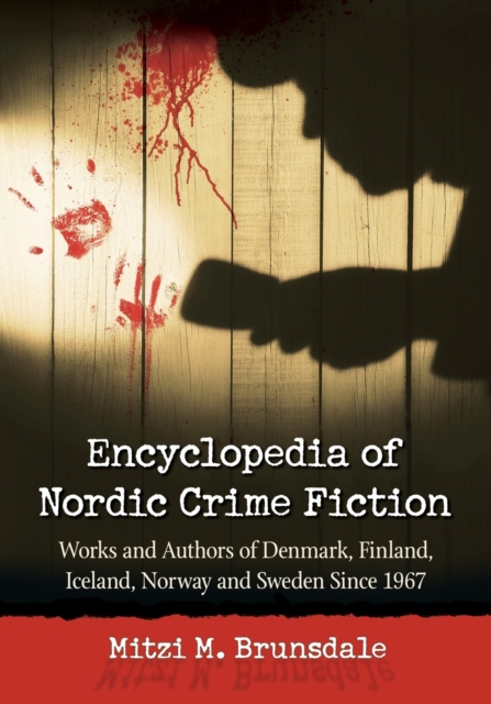 Encyclopedia of Nordic Crime Fiction : Works and Authors of Denmark, Finland, Iceland, Norway and Sweden Since 1967, Paperback / softback Book