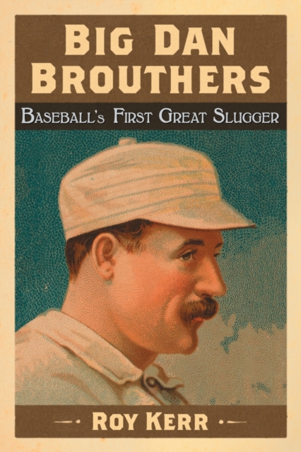 Big Dan Brouthers : Baseball's First Great Slugger, Paperback / softback Book