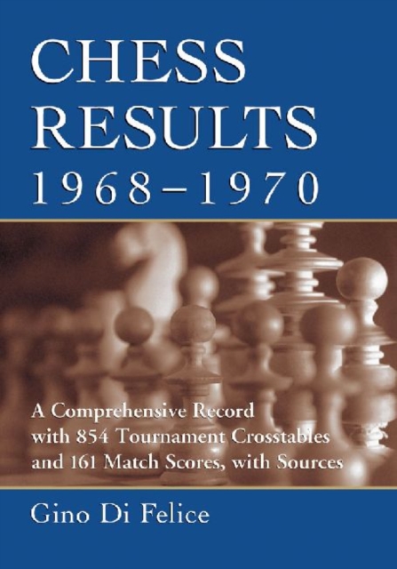 Chess Results, 1968-1970 : A Comprehensive Record with 854 Tournament Crosstables and 161 Match Scores, with Sources, Paperback / softback Book