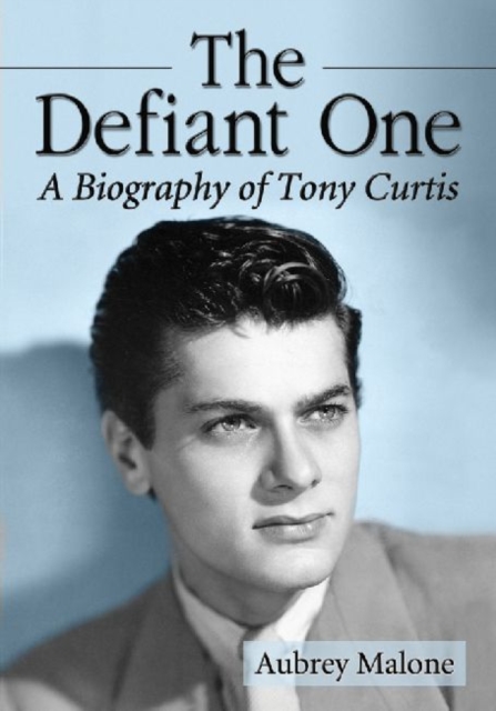 The Defiant One : A Biography of Tony Curtis, Paperback / softback Book
