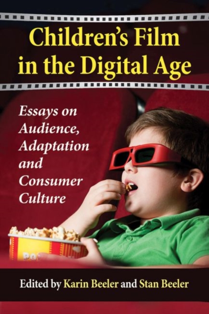 Children's Film in the Digital Age : Essays on Audience, Adaptation and Consumer Culture, Paperback / softback Book