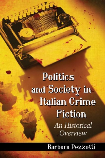 Politics and Society in Italian Crime Fiction : An Historical Overview, Paperback / softback Book