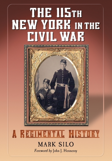The 115th New York in the Civil War : A Regimental History, Paperback / softback Book