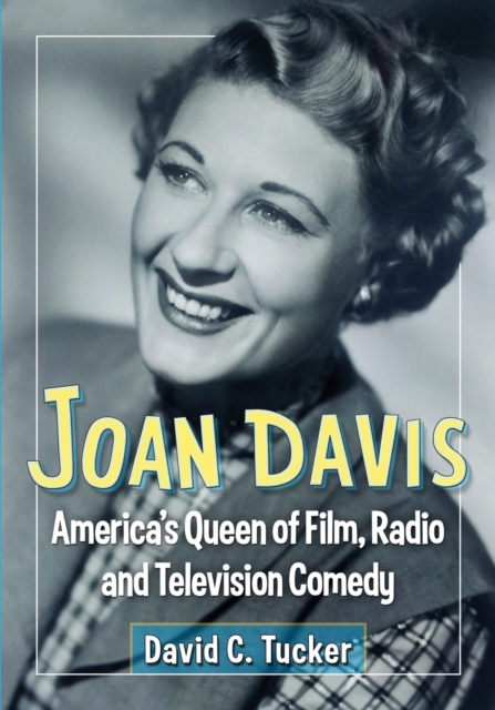 Joan Davis : America's Queen of Film, Radio and Television Comedy, Paperback / softback Book