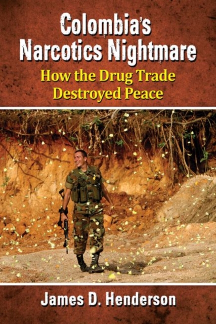 Colombia's Narcotics Nightmare : How the Drug Trade Destroyed Peace, Paperback / softback Book