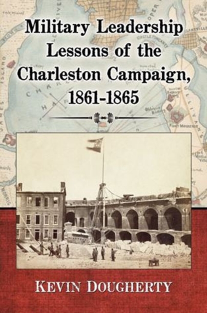 Military Leadership Lessons of the Charleston Campaign, 1861-1865, Paperback / softback Book