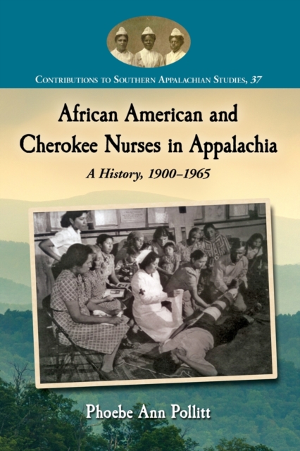 African American and Cherokee Nurses in Appalachia : A History, 1900-1965, Paperback / softback Book