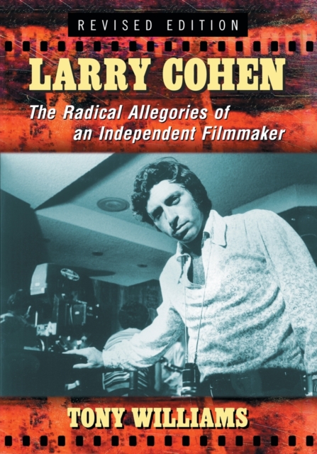 Larry Cohen : The Radical Allegories of an Independent Filmmaker, Paperback / softback Book