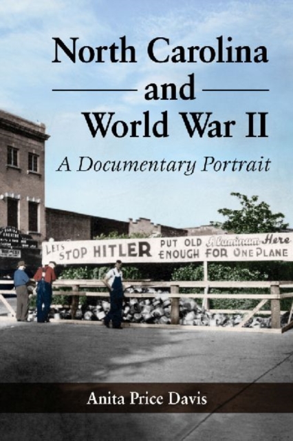 North Carolina and World War II : A Documentary Portrait, Paperback / softback Book