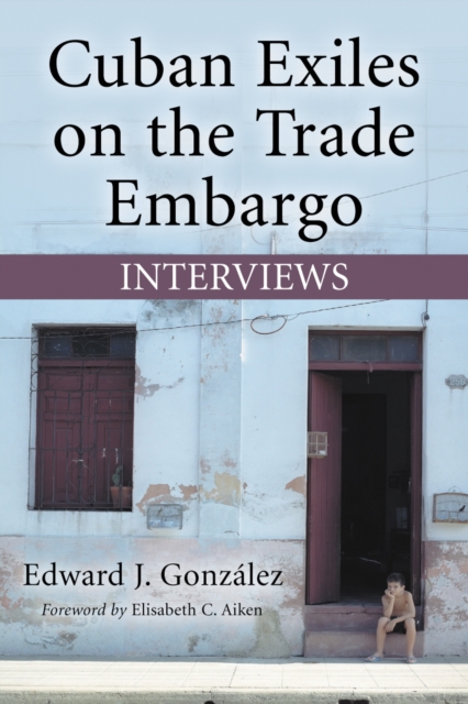 Cuban Exiles on the Trade Embargo : Interviews, PDF eBook