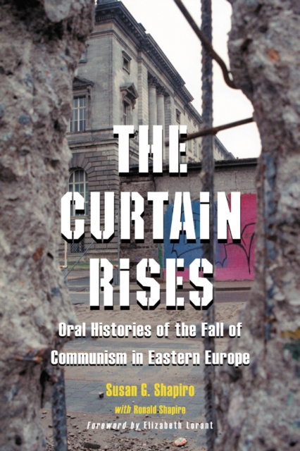 The Curtain Rises : Oral Histories of the Fall of Communism in Eastern Europe, PDF eBook