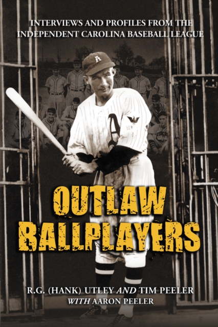 Outlaw Ballplayers : Interviews and Profiles from the Independent Carolina Baseball League, PDF eBook