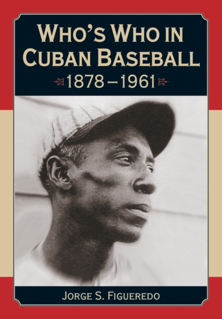 Who's Who in Cuban Baseball, 1878-1961, PDF eBook