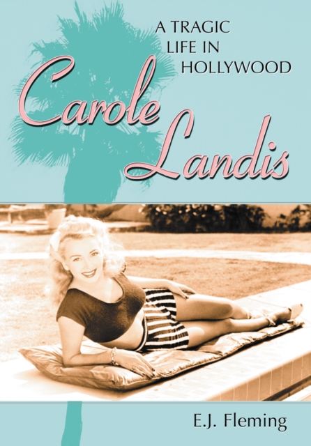 Carole Landis : A Tragic Life in Hollywood, PDF eBook