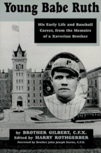 Young Babe Ruth : His Early Life and Baseball Career, from the Memoirs of a Xaverian Brother, PDF eBook