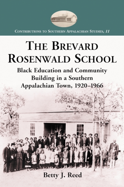 The Brevard Rosenwald School : Black Education and Community Building in a Southern Appalachian Town, 1920-1966, PDF eBook