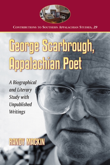 George Scarbrough, Appalachian Poet : A Biographical and Literary Study with Unpublished Writings, PDF eBook