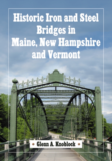 Historic Iron and Steel Bridges in Maine, New Hampshire and Vermont, PDF eBook