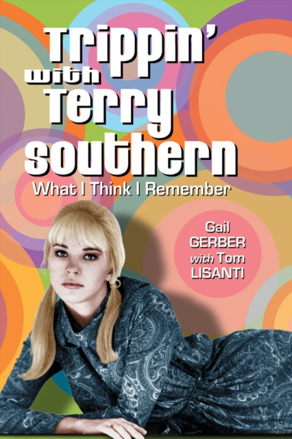 Trippin' with Terry Southern : What I Think I Remember, PDF eBook