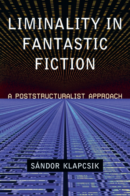 Liminality in Fantastic Fiction : A Poststructuralist Approach, PDF eBook