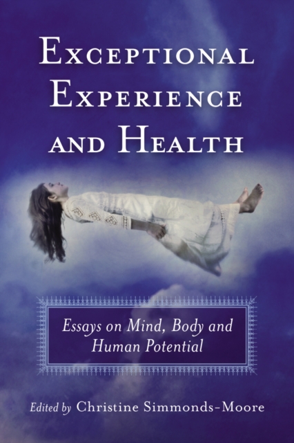 Exceptional Experience and Health : Essays on Mind, Body and Human Potential, PDF eBook