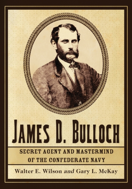 James D. Bulloch : Secret Agent and Mastermind of the Confederate Navy, PDF eBook