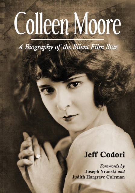 Colleen Moore : A Biography of the Silent Film Star, PDF eBook