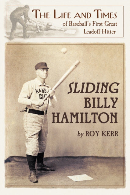 Sliding Billy Hamilton : The Life and Times of Baseball's First Great Leadoff Hitter, PDF eBook