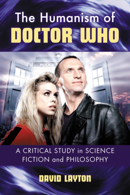 The Humanism of Doctor Who : A Critical Study in Science Fiction and Philosophy, PDF eBook