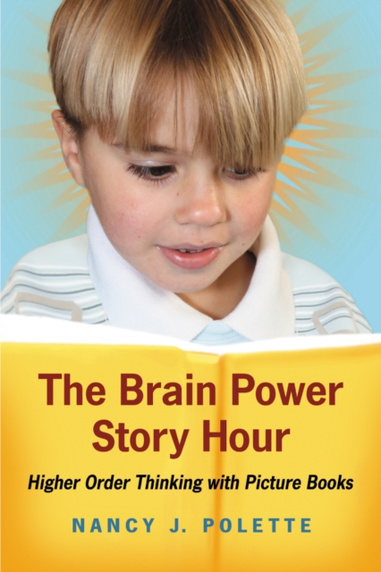 The Brain Power Story Hour : Higher Order Thinking with Picture Books, PDF eBook