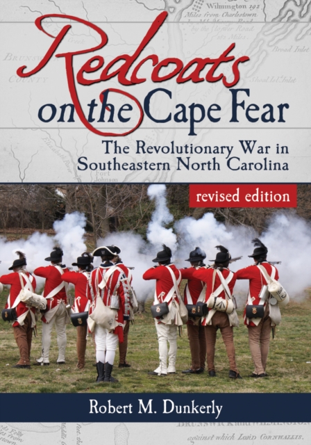 Redcoats on the Cape Fear : The Revolutionary War in Southeastern North Carolina, revised edition, PDF eBook