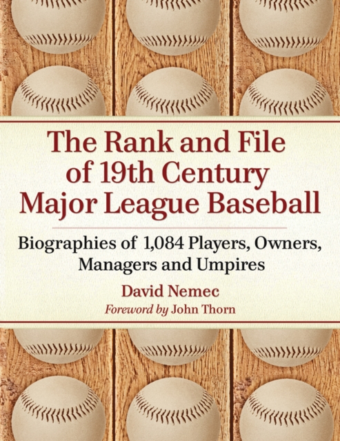 The Rank and File of 19th Century Major League Baseball : Biographies of 1,084 Players, Owners, Managers and Umpires, PDF eBook