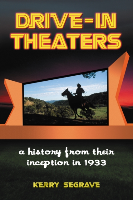 Drive-in Theaters : A History from Their Inception in 1933, EPUB eBook