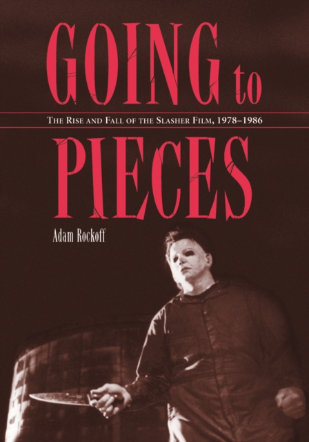 Going to Pieces : The Rise and Fall of the Slasher Film, 1978-1986, EPUB eBook
