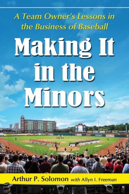 Making It in the Minors : A Team Owner's Lessons in the Business of Baseball, PDF eBook